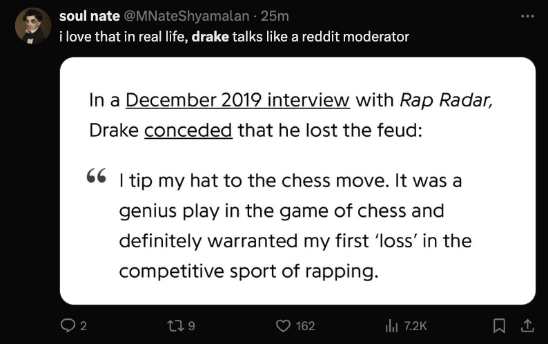 screenshot - soul nate . 25m i love that in real life, drake talks a reddit moderator In a interview with Rap Radar, Drake conceded that he lost the feud 66 I tip my hat to the chess move. It was a genius play in the game of chess and definitely warranted